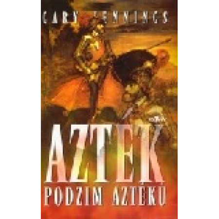 Azték - Podzim Aztéků - Gary Jennings