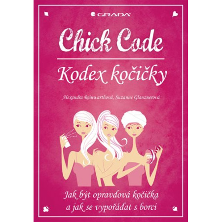 Chick Code - Kodex kočičky - Alexandra Reinwarthová; Suzanne Glanznerová