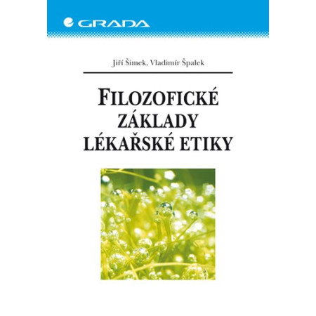 Filozofické základy lékařské etiky - Jiří Šimek; Vladimír Špalek