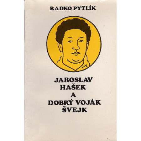 Jaroslav Hašek a Dobrý voják Švejk - Radko Pytlík