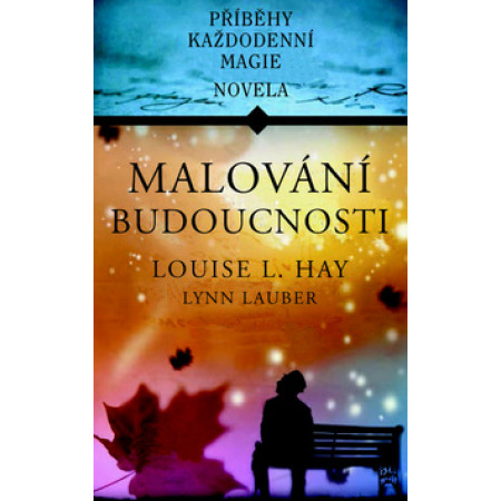 Malování budoucnosti - Louise L. Hay