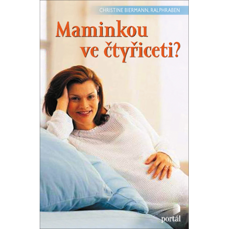 Maminkou ve čtyřiceti? - Christine Biermann, Ralph Raben