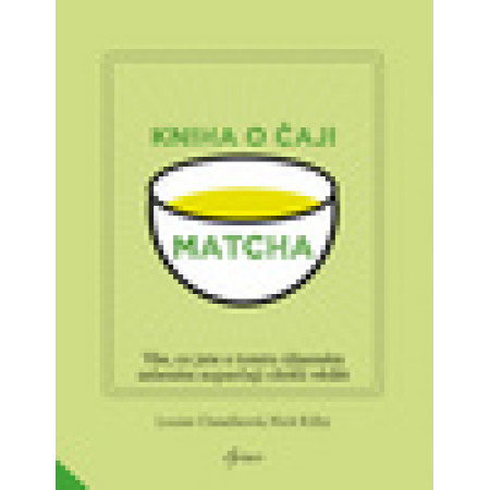 Matcha Kniha o čaji - Louise Cheadleová; Nick Kilby