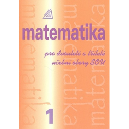 Matematika pro dvouleté a tříleté učební obory SOU 1. - Emil Calda