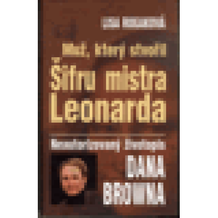 Muž, který stvořil Šifru mistra Leonarda - Lisa Rogak