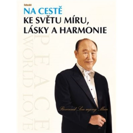 Na cestě ke světu míru, lásky a harmonie - Son-mjong Mun