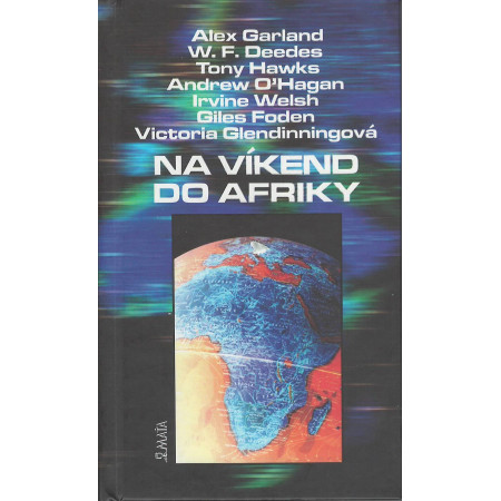 Na víkend do Afriky - William F. Deedes, Giles Foden, Alex Garland, Victoria Glendinningová, Tony Hawks, Andrew O´Hagan a Irvine Welsh