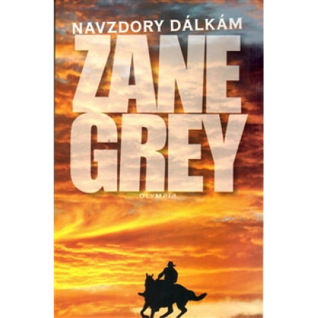 Navzdory dálkám - Zane Grey