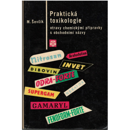 Praktická toxikologie. Otravy chemickými přípravky s obchodními názvy - M.Ševčík