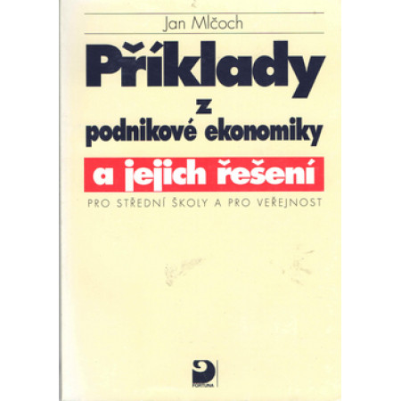 Příklady z podnikové ekonomiky a jejich řešení - Jan Mlčoch