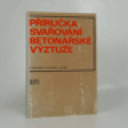 Příručka svařování betonářské výztuže - eněk Nekolný, Miroslav Novák, Ladislav Plíva