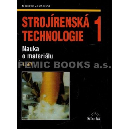 Strojírenská technologie 1,1.díl - Miroslav Hluchý,Jan Kolouch