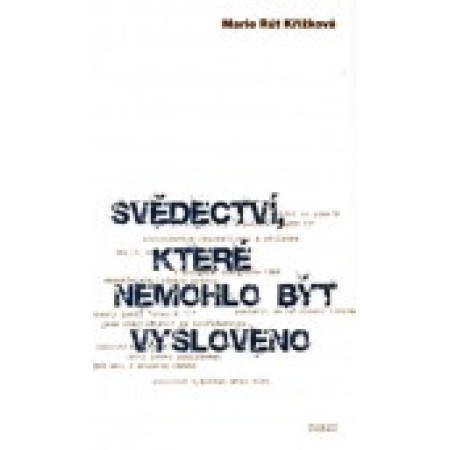 Svědectví, které nemohlo být vysloveno - Marie Rút Křížková