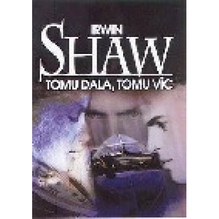 Tomu dala, tomu víc - Irwin Shaw