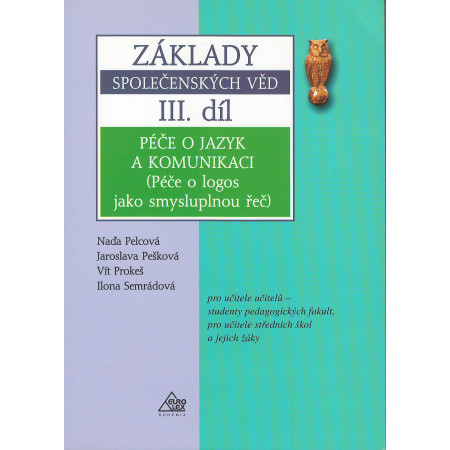 Základy společenských věd III. díl - Péče o jazyk a komunikaci - Naďa Pelcová a kol.