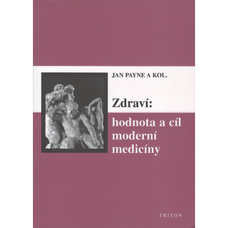 Zdraví: hodnota a cíl moderní medicíny - Jan Payne a kol.