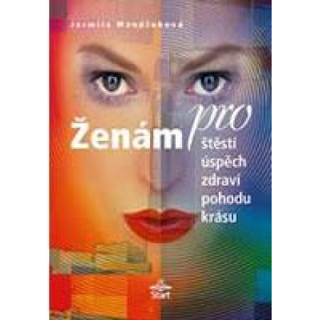 Ženám pro štěstí, úspěch, zdraví, pohodu, krásu - Jarmila Mandžuková